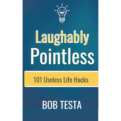 Laughably Pointless By Bob Testa